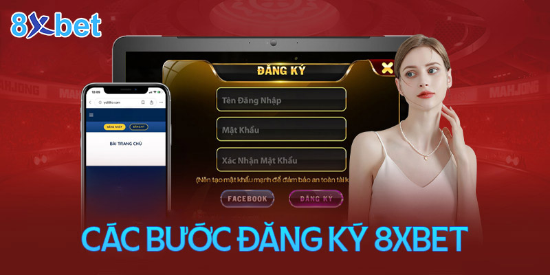 Hướng dẫn cách đăng ký 8xbet dễ dàng trong 1 phút cho game thủ Quy trình thực hiện đăng ký 8XBet cho người mới